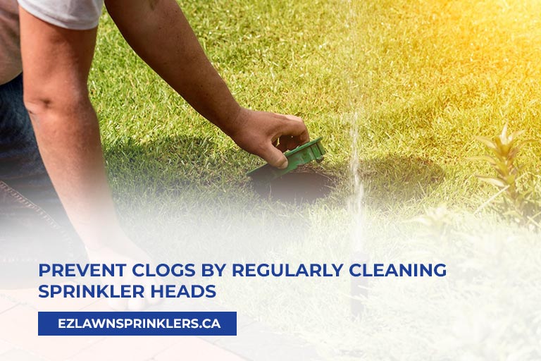 Prevent clogs by regularly cleaning sprinkler heads